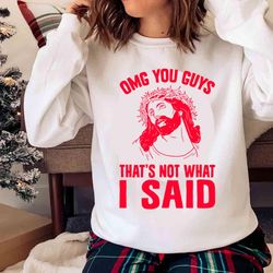 new jesus omg you guys thats no what i said shirt - olashirt