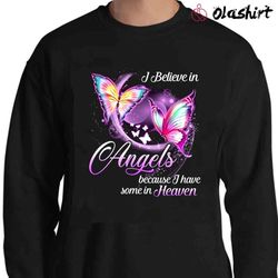 new i believe in angels because i have some in heaven shirt - olashirt