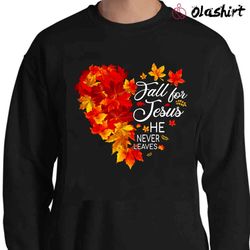 new fall for jesus he never leaves shirt, autumn leaves heart shirt - olashirt