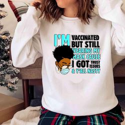 new i am vaccinated but i still wearing my mask cause i got trust issues, vaccine shirt - olashirt