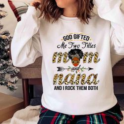 new god gifted me two titles mom and nana and i rock them both shirt - olashirt