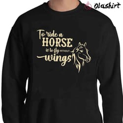 new to ride a horse is to fly without wings shirt, horse shirt - olashirt
