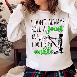 new i dont always roll a joint but when i do its my ankle t-shirt - olashirt