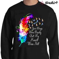 new your wings were ready but my heart was not shirt, remembrance t-shirt - olashirt