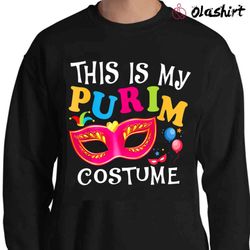 new this is my purim costume sweatshirt jewish purim shirt - olashirt