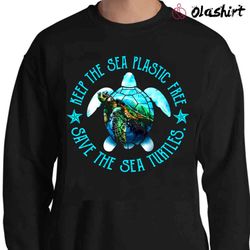 new keep the sea plastic free, save the sea turtles shirt - olashirt