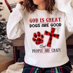 new god is great dogs are good and people are crazy buffalo plaid shirt - olashirt