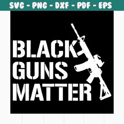 black guns matter svg, gun svg, gun shirt, black lives matter svg, black lives matter shirt, i cant breathe svg, african