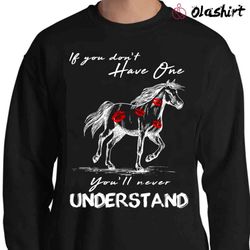 new if you do not have one youll never understand kisses on horse shirt - olashirt