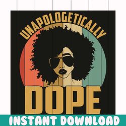 unapologetically dope svg, dope svg, afro svg, black girl svg, black woman svg, melanin svg, african american svg, black
