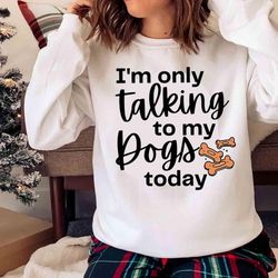 new i am only talking to my dog today, dog mom shirt - olashirt