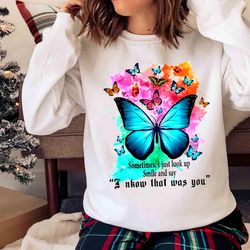 new butterfly sometimes i just look up smile and say i know that was you ladies shirt - olashirt