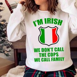 new i am irish we do not call the cops we call family shirt - olashirt