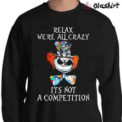 new jack skellington relax were all crazy it is not a competition t-shirt - olashirt
