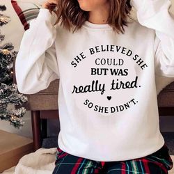 new she believed she could but was really tired so she didnt shirt - olashirt