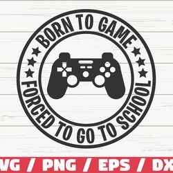 born to game, forced to go to school svg, gamer svg, gaming controller svg