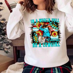new in a world full of princesses be a cowgirl shirt - olashirt