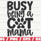 Busy Being A Cat Mama SVG Cut File Cricut Commercial use Silhouette Cat Mom SVG Pet Mom Shirt.jpg