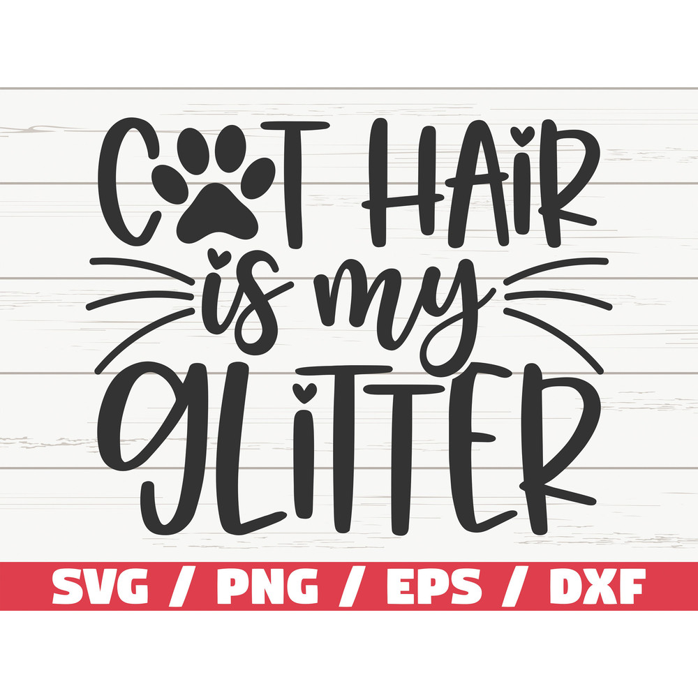 Cat Hair Is My Glitter SVG  Cut File  Cricut  Commercial use  Silhouette  Cat Mom SVG  Love Cats SVG.jpg