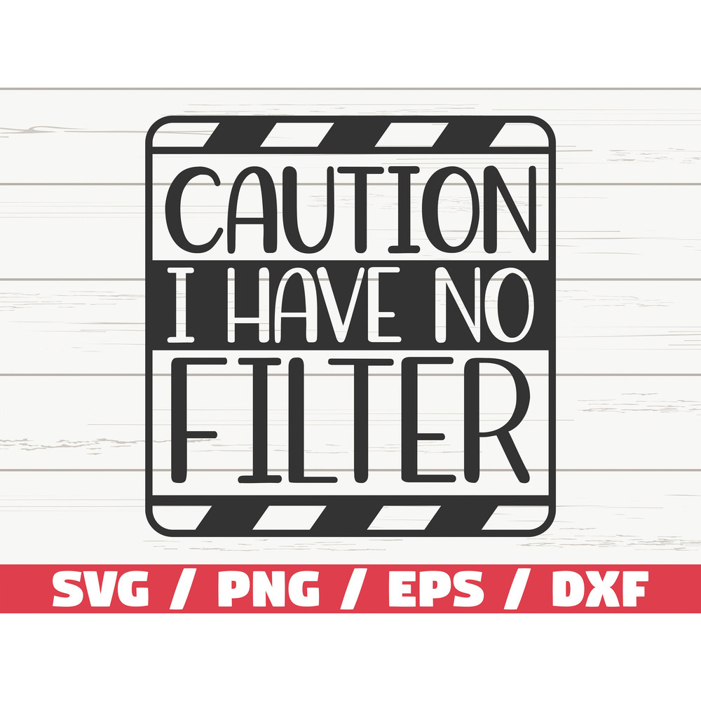 Caution I Have No Filter SVG Cut File Cricut Funny Sarcastic Quote SVG Sassy SVG Instant Download.jpg