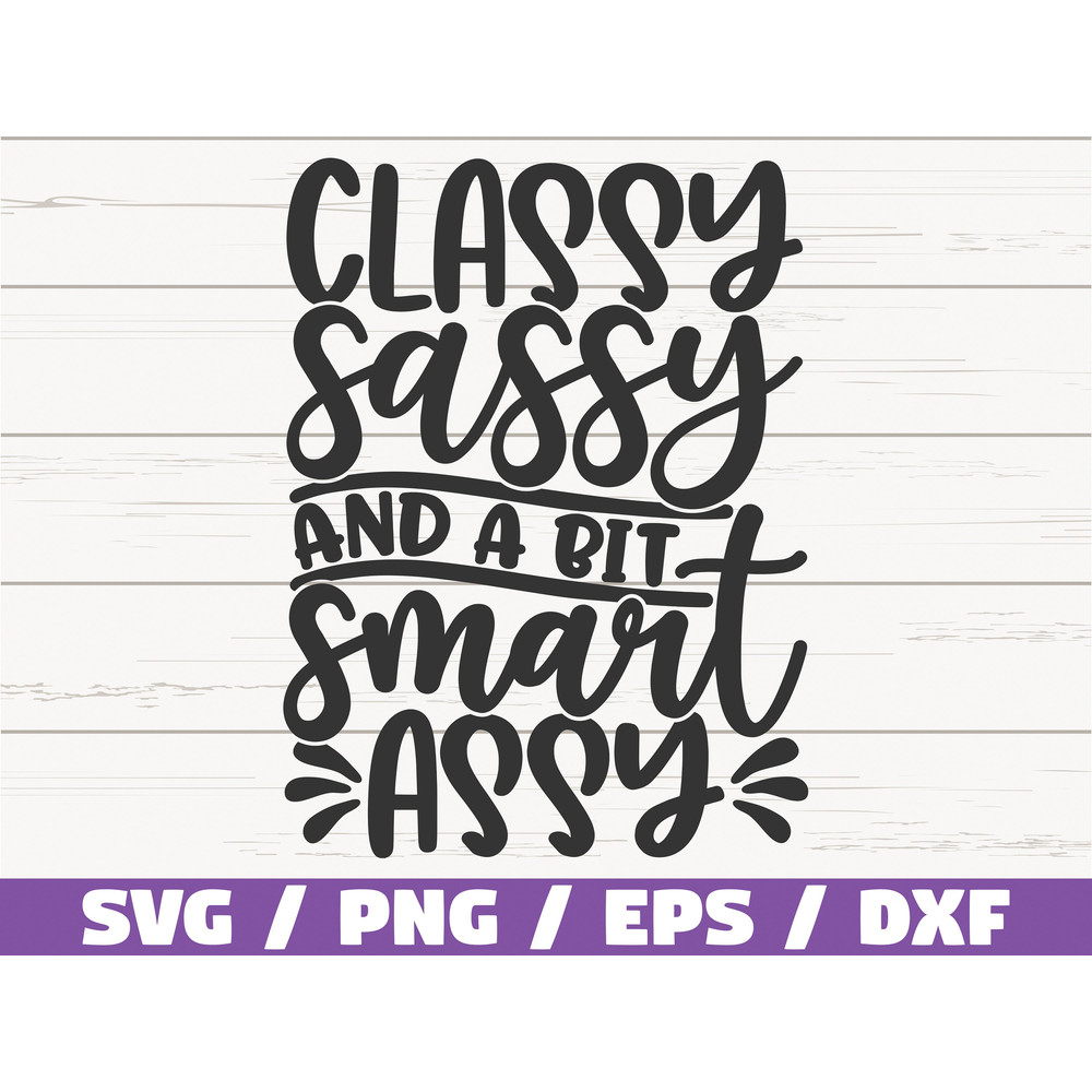 Classy Sassy And A Bit Smart Assy SVG Cut File Cricut Commercial use Instant Download Silhouette Sassy SVG Mom Life SVG.jpg