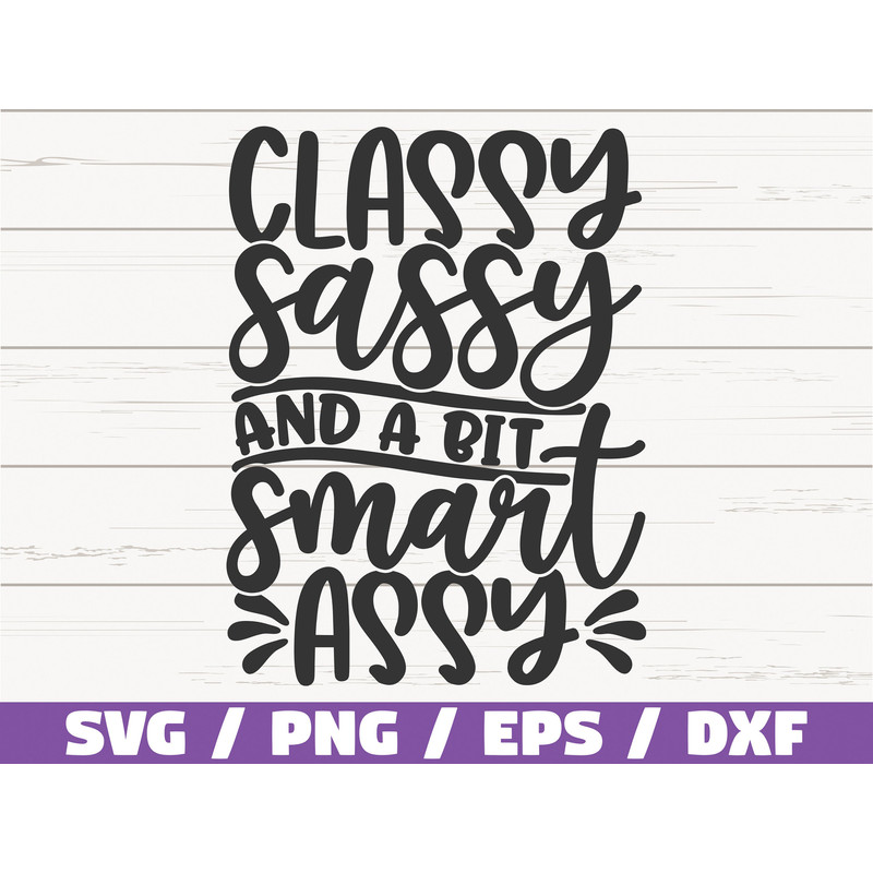 Classy Sassy And A Bit Smart Assy SVG Cut File Cricut Commercial use Instant Download Silhouette Sassy SVG Mom Life SVG.jpg