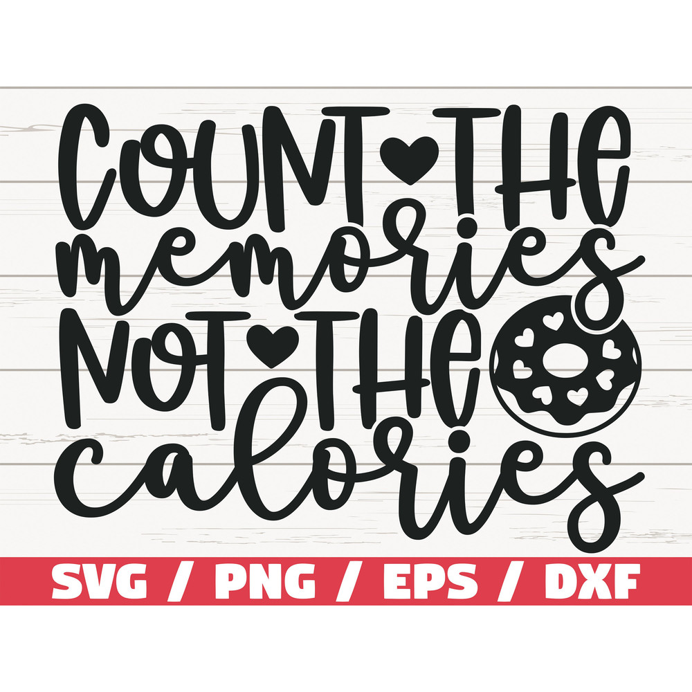 Count The Memories Not The Calories SVG Cut File Cricut Commercial use Silhouette Clip art Kitchen Decoration.jpg
