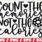 Count The Memories Not The Calories SVG Cut File Cricut Commercial use Silhouette Clip art Kitchen Decoration.jpg