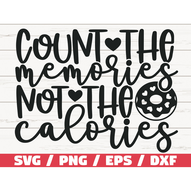 Count The Memories Not The Calories SVG Cut File Cricut Commercial use Silhouette Clip art Kitchen Decoration.jpg