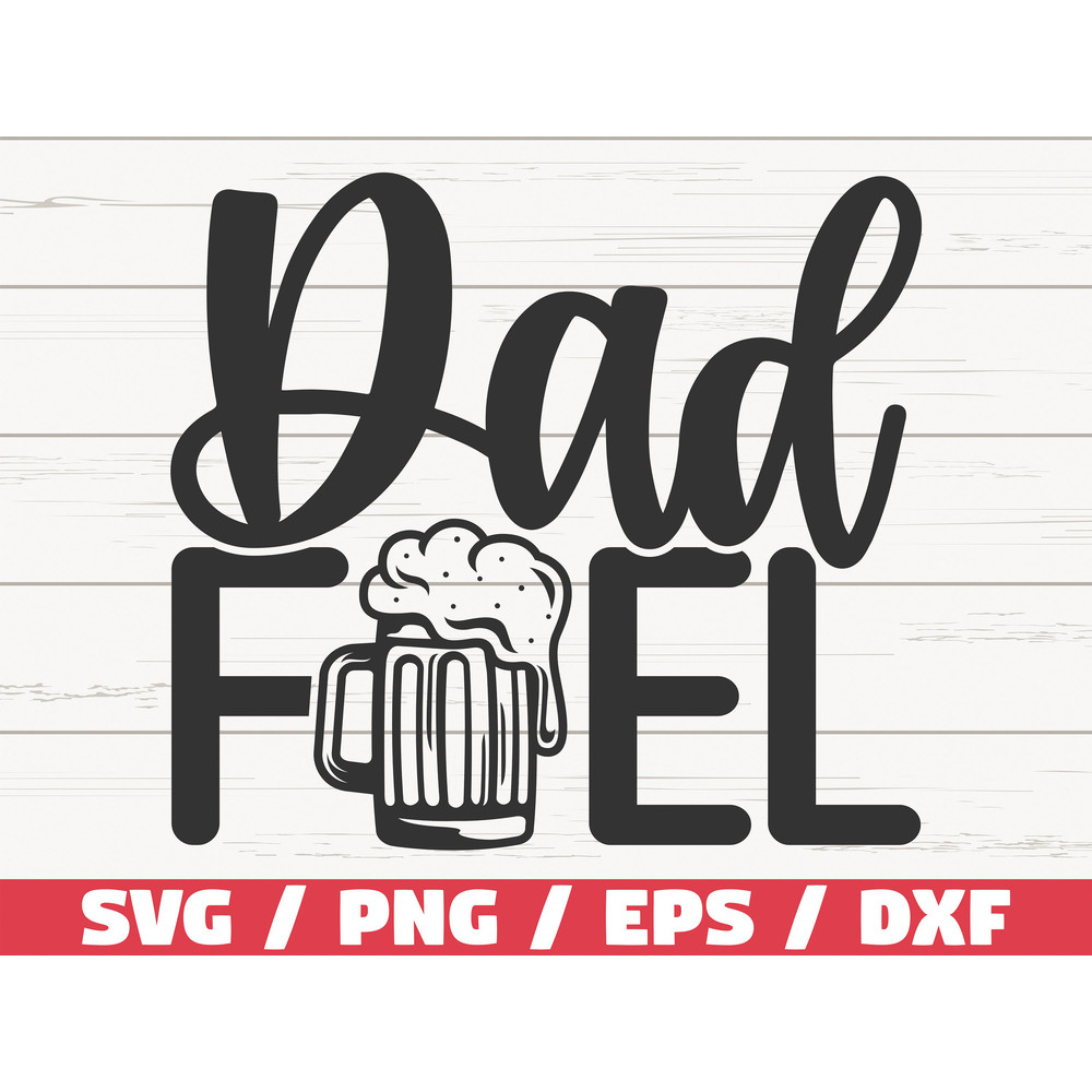 Dad Fuel SVG Cut File Cricut Commercial use Instant Download Dad Life SVG Funny Dad SVG Father's Day.jpg