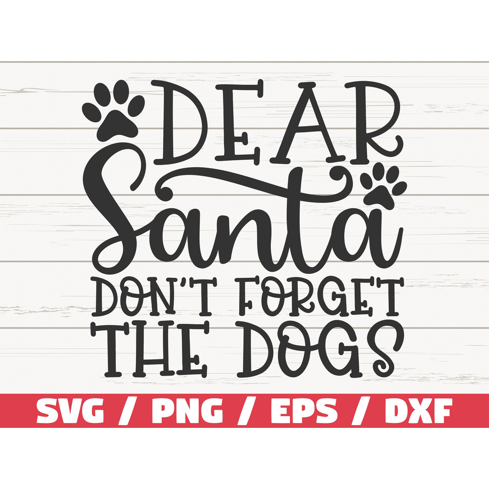 Dear Santa Don't Forget The Dogs SVG Christmas Dog SVG Cut File Commercial use Silhouette Clip art Merry Christmas SVG.jpg