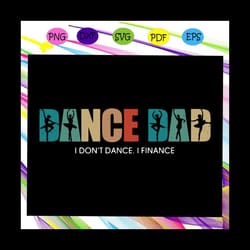 dance dad i dont dance i finance svg, dance dad svg, dance svg, dance dad shirt svg, dance lover, dance lover gift, danc