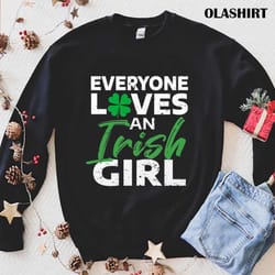 everyone loves an irish girl t-shirt , trending shirt - olashirt