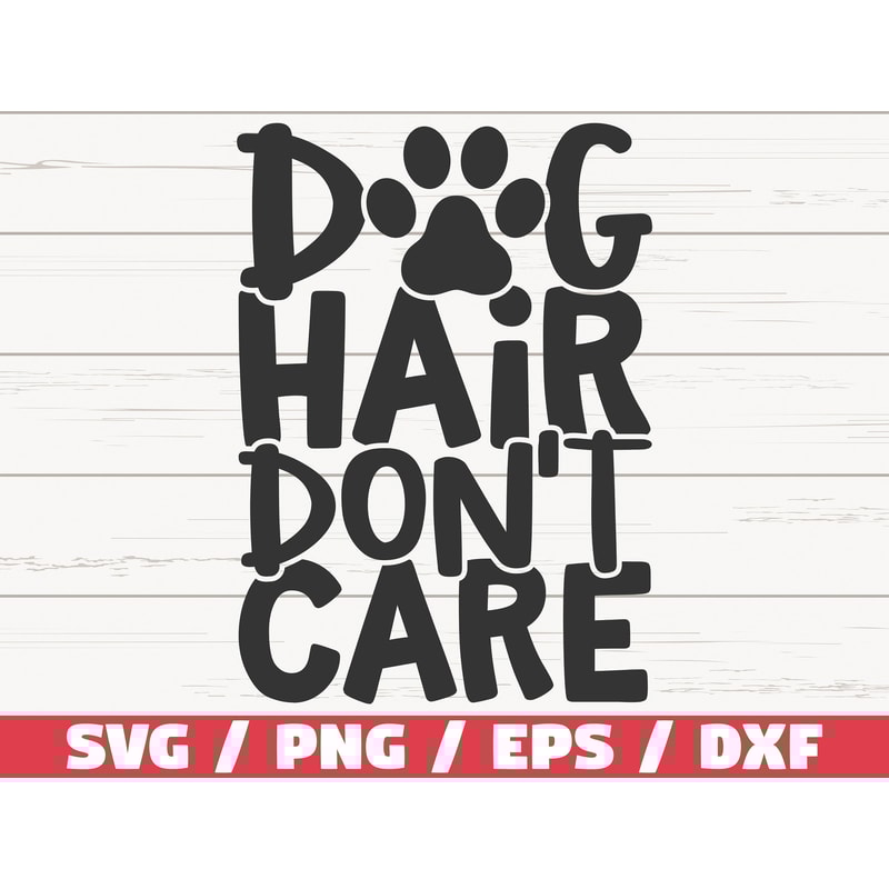 Dog Hair Don't Care SVG Cut File Cricut Commercial use Silhouette Dog Mom SVG Love Dogs SVG.jpg