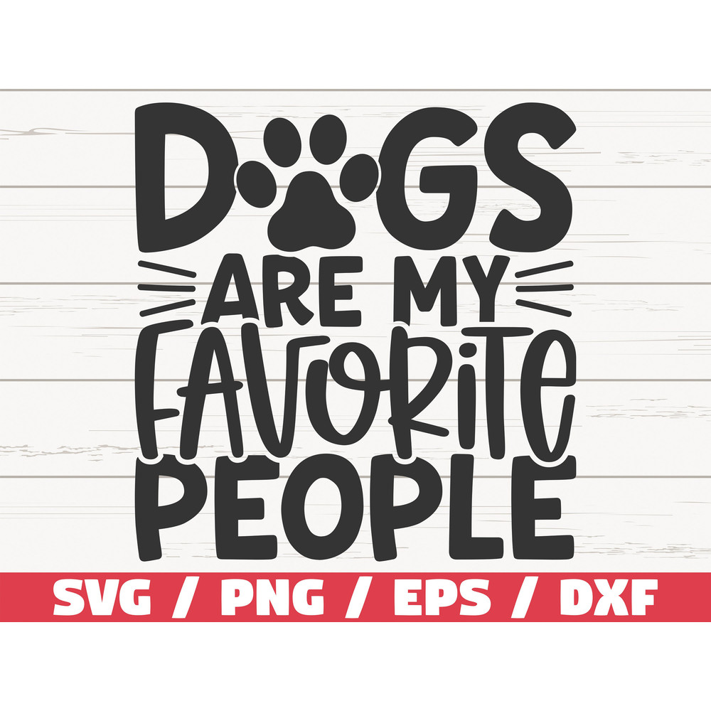 Dogs Are My Favorite People SVG Cut File Cricut Commercial use Silhouette Dog Mom SVG Love Dogs SVG.jpg