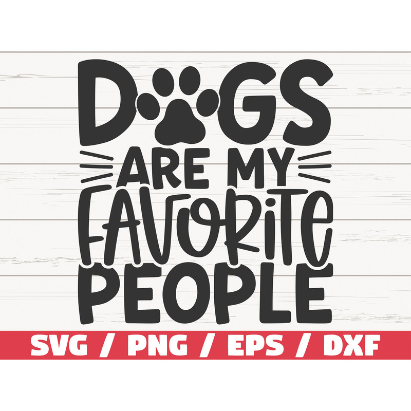 Dogs Are My Favorite People SVG Cut File Cricut Commercial use Silhouette Dog Mom SVG Love Dogs SVG.jpg