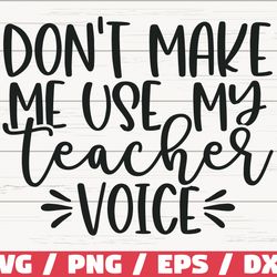 dont make me use my teacher voice svg, cut file, cricut, commercial use