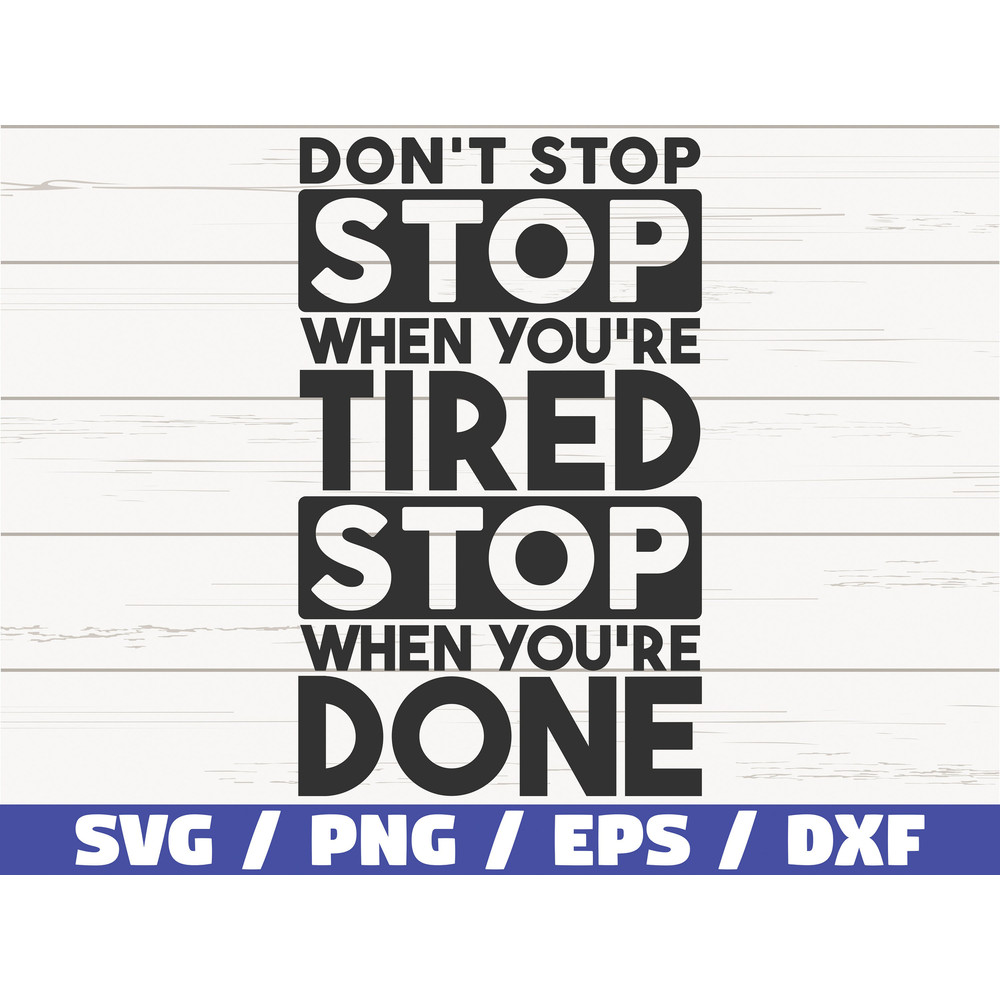 Don't Stop When You're Tired Stop When You're Done SVG Cut File Commercial use Silhouette Motivational SVG Inspirational SVG.jpg
