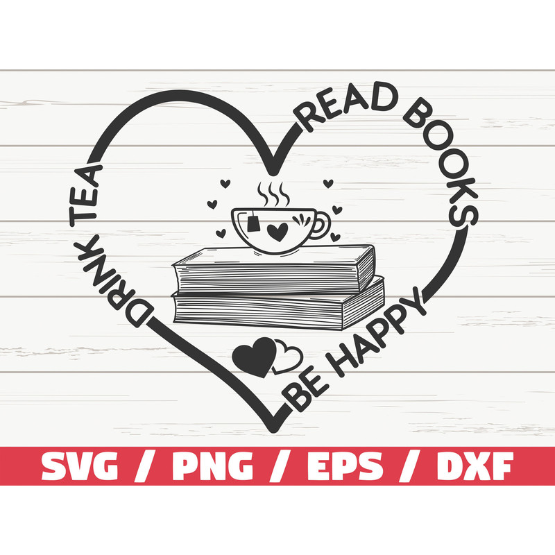 Drink Tea Read Books Be Happy SVG Cut File Cricut Clip art Commercial use Reading SVG Book Quote SVG Book Lover Svg 1.jpg