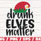 Drunk Elves Matter SVG  Funny Christmas SVG  Christmas Wine Glass Svg  Cut File  Cricut  Commercial use  Silhouette  Winter SVG.jpg