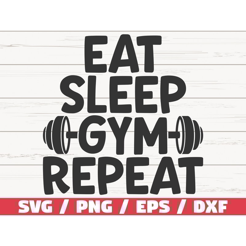 Eat Sleep Gym Repeat SVG Cut File Cricut Commercial use Silhouette Gym Motivation SVG Workout SVG Gym Life Svg.jpg