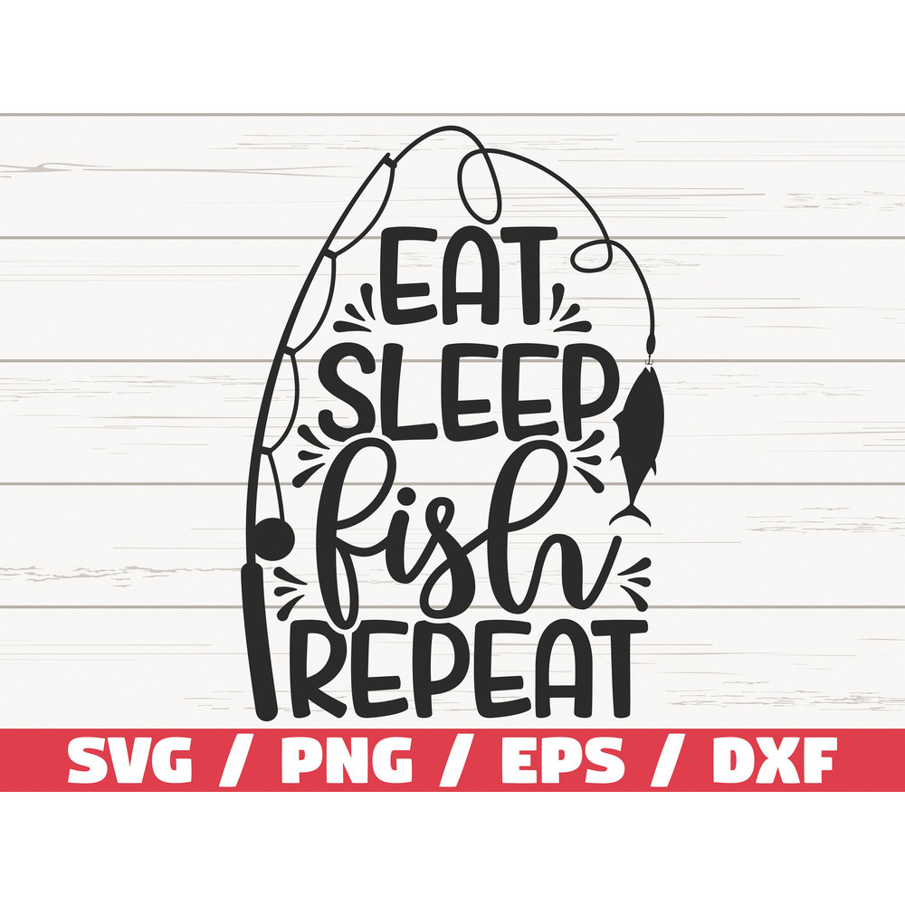 Eat Sleep Fish Repeat SVG Cut File Commercial use Cricut Clip art Fishing SVG Fisherman SVG.jpg