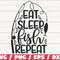 Eat Sleep Fish Repeat SVG Cut File Commercial use Cricut Clip art Fishing SVG Fisherman SVG.jpg