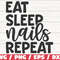 Eat Sleep Nails Repeat SVG Cut File Cricut Commercial use Instant Download Silhouette Clip art Nail Tech SVG Nail Artist SVG.jpg