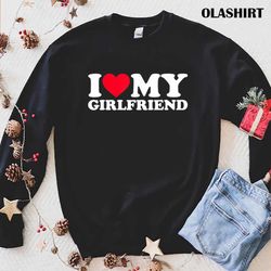 i love my girlfriend shirt i heart my girlfriend shirt - olashirt