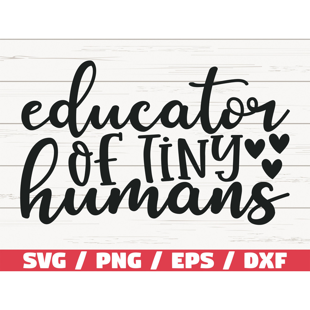 Educator of Tiny Humans SVG Cut File Cricut Commercial use Silhouette DXF file Teacher Shirt School SVG Teacher Gift.jpg