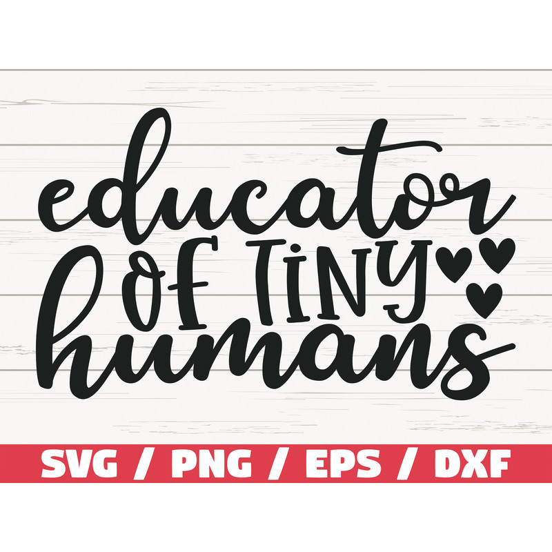 Educator of Tiny Humans SVG Cut File Cricut Commercial use Silhouette DXF file Teacher Shirt School SVG Teacher Gift.jpg