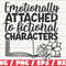 Emotionally Attached To Fictional Characters SVG Cut File Cricut Clip art Commercial use Reading SVG Librarian Teacher.jpg