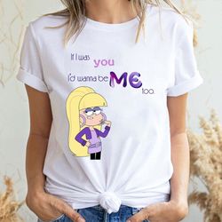 if i was you id wanna be me too 2 doristino awesome shirts