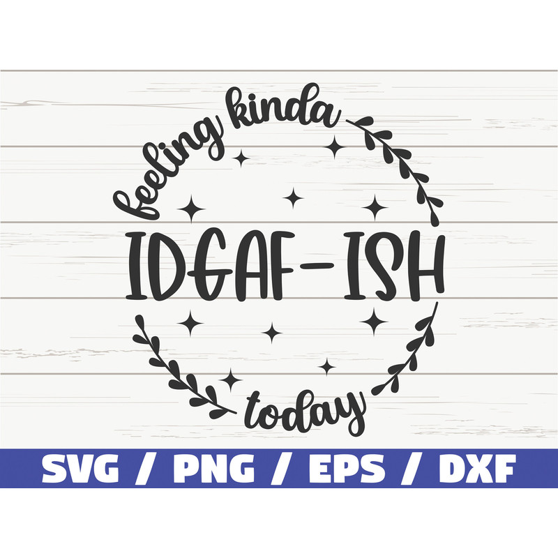 Feeling Kinda IDGAF-ish Today SVG Cut File Cricut Funny Sarcastic Quote SVG Sassy Svg Instant Download.jpg
